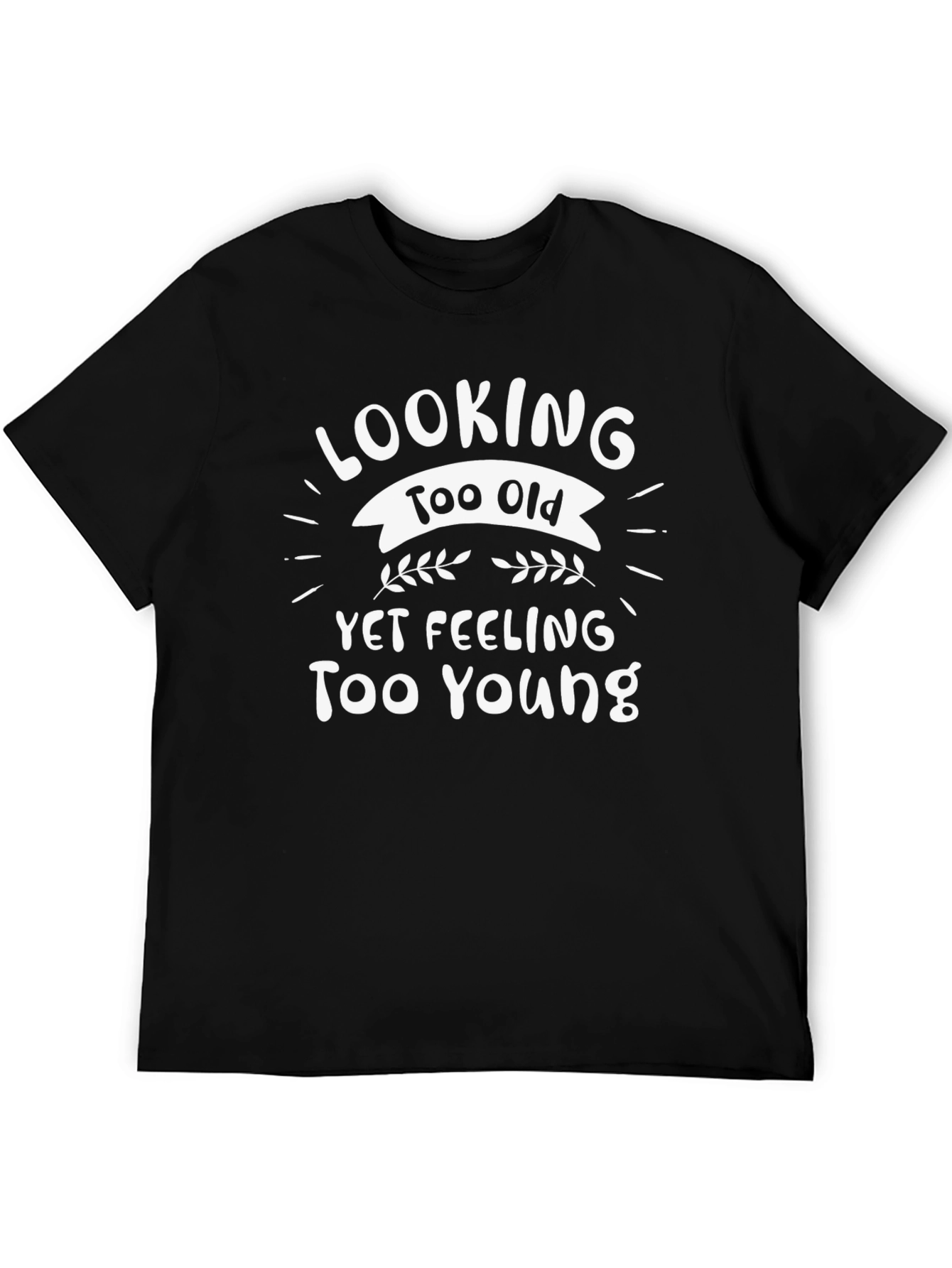 Funny Birthday T-Shirt - Looking Too Old
