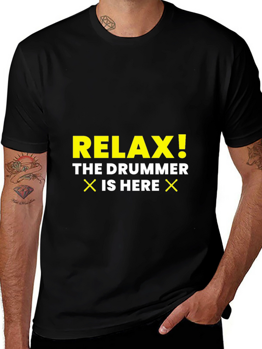 Relax! The Drummer Is Here - Novelty T-Shirt