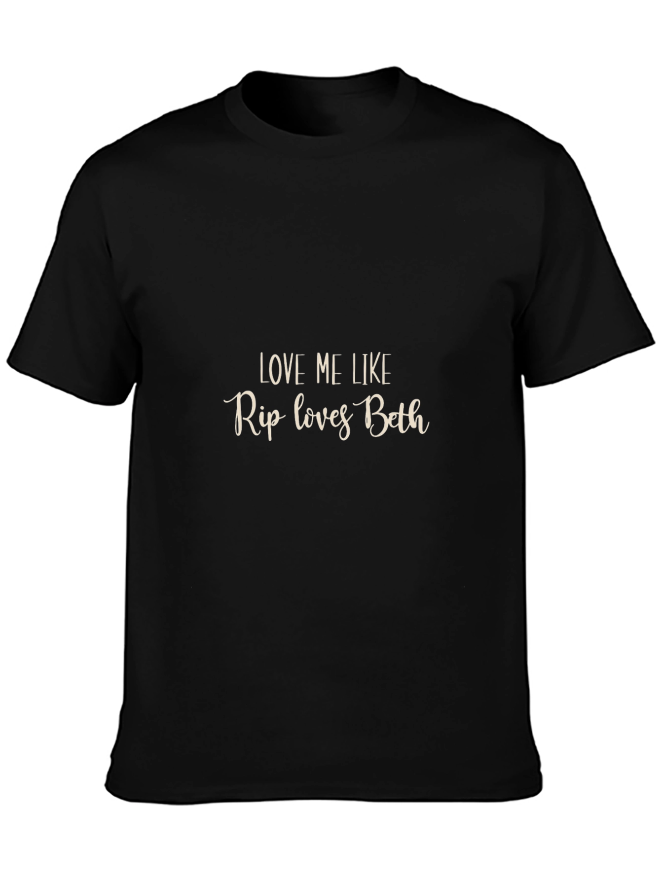 Love Me Like Rip Loves Beth Black T-Shirt