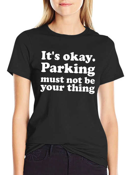 Funny Parking T-Shirt - Its Okay Parking Isnt Your Thing