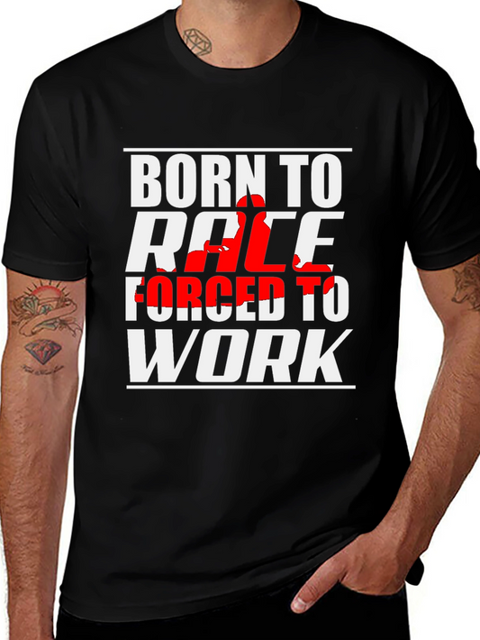 Born to Race T-Shirt - Forced to Work Tee