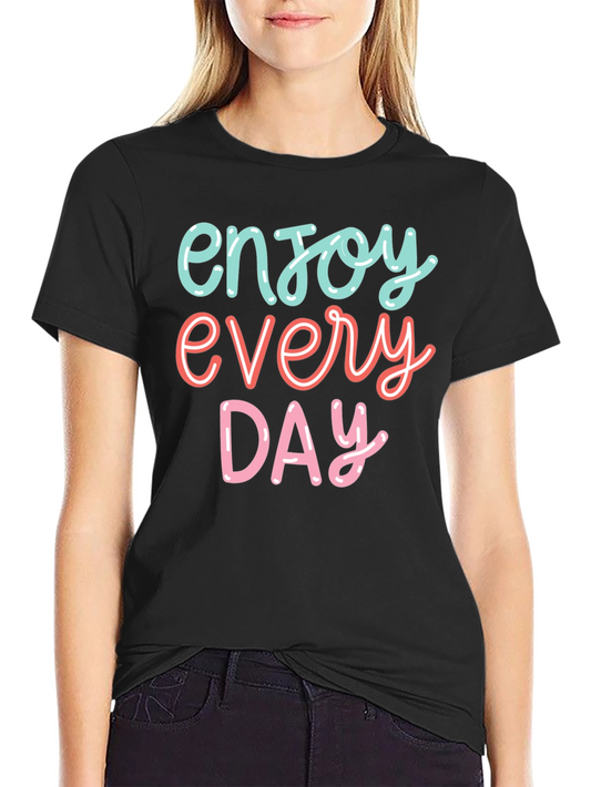 Enjoy Every Day Graphic Tee - Positive Vibes T-Shirt