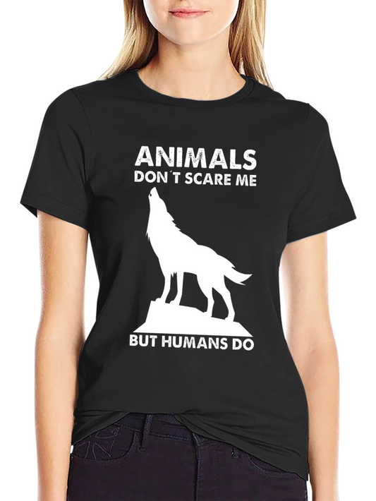 Animals Dont Scare Me - Novelty Graphic Tee