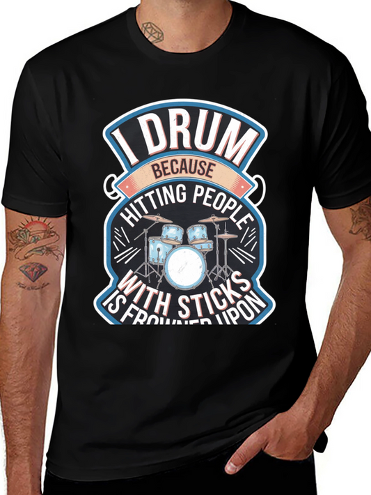 Drummer T-Shirt: I Drum Because Hitting People With Sticks