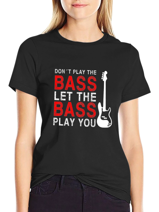 Bass Guitar T-Shirt: Dont Play the Bass