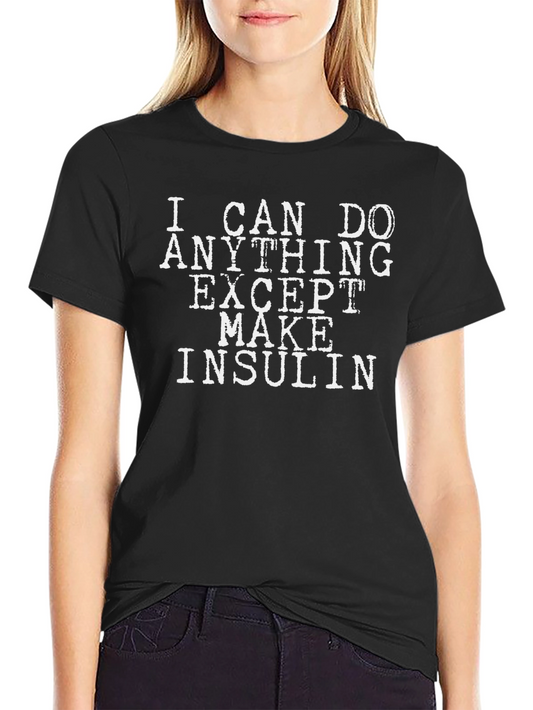 Funny Diabetes T-Shirt - I Can Do Anything Except Make Insulin