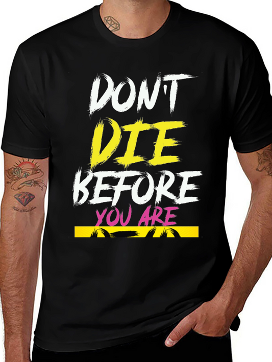 Dont Die Before You Are Dead Graphic Tee