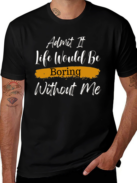 Funny Life Would Be Boring Without Me Graphic Tee