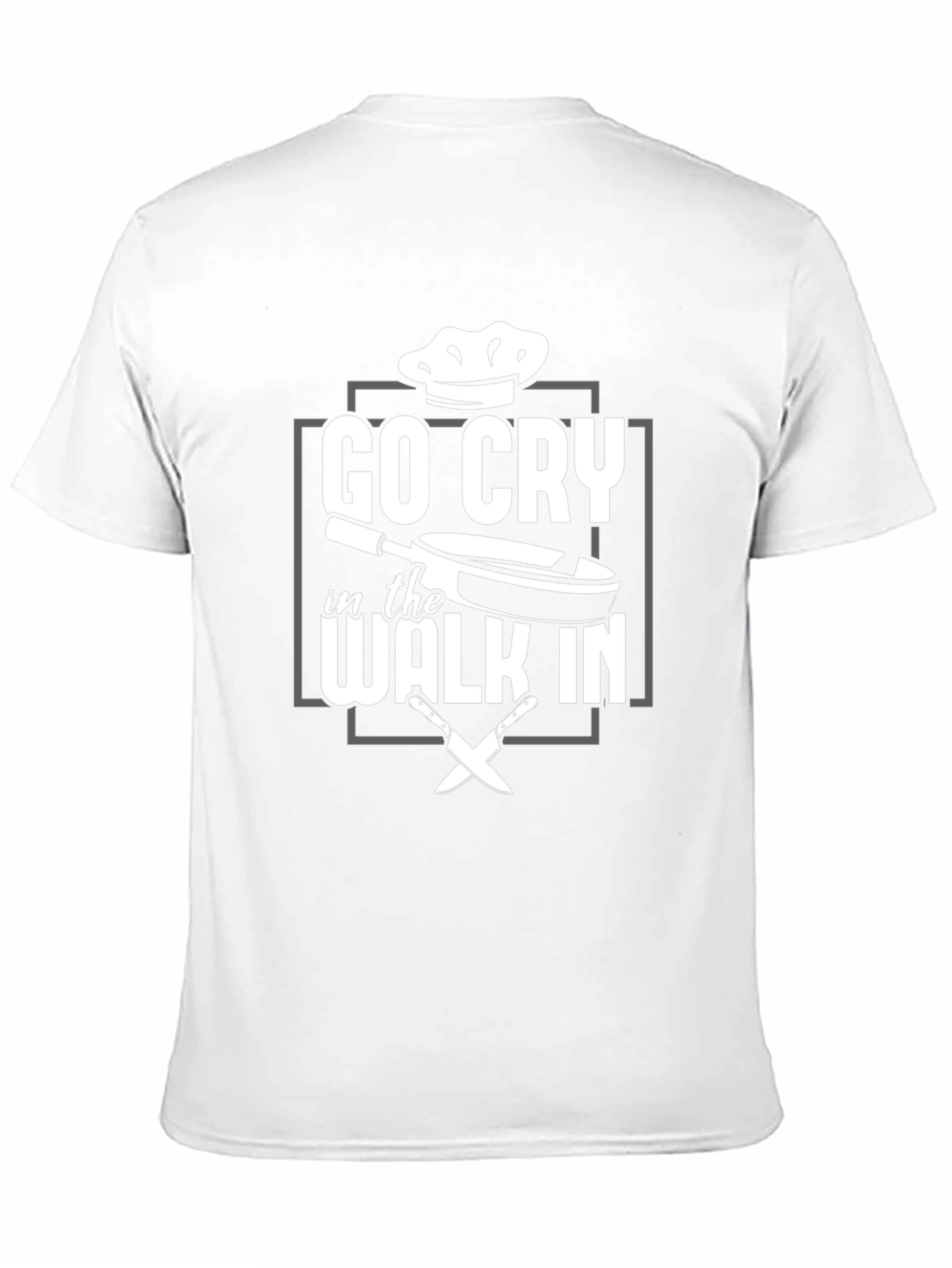 Go Cry in the Walk In - Chef T-Shirt