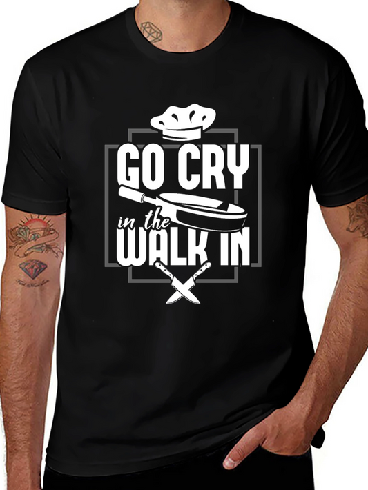 Go Cry in the Walk In - Chef T-Shirt