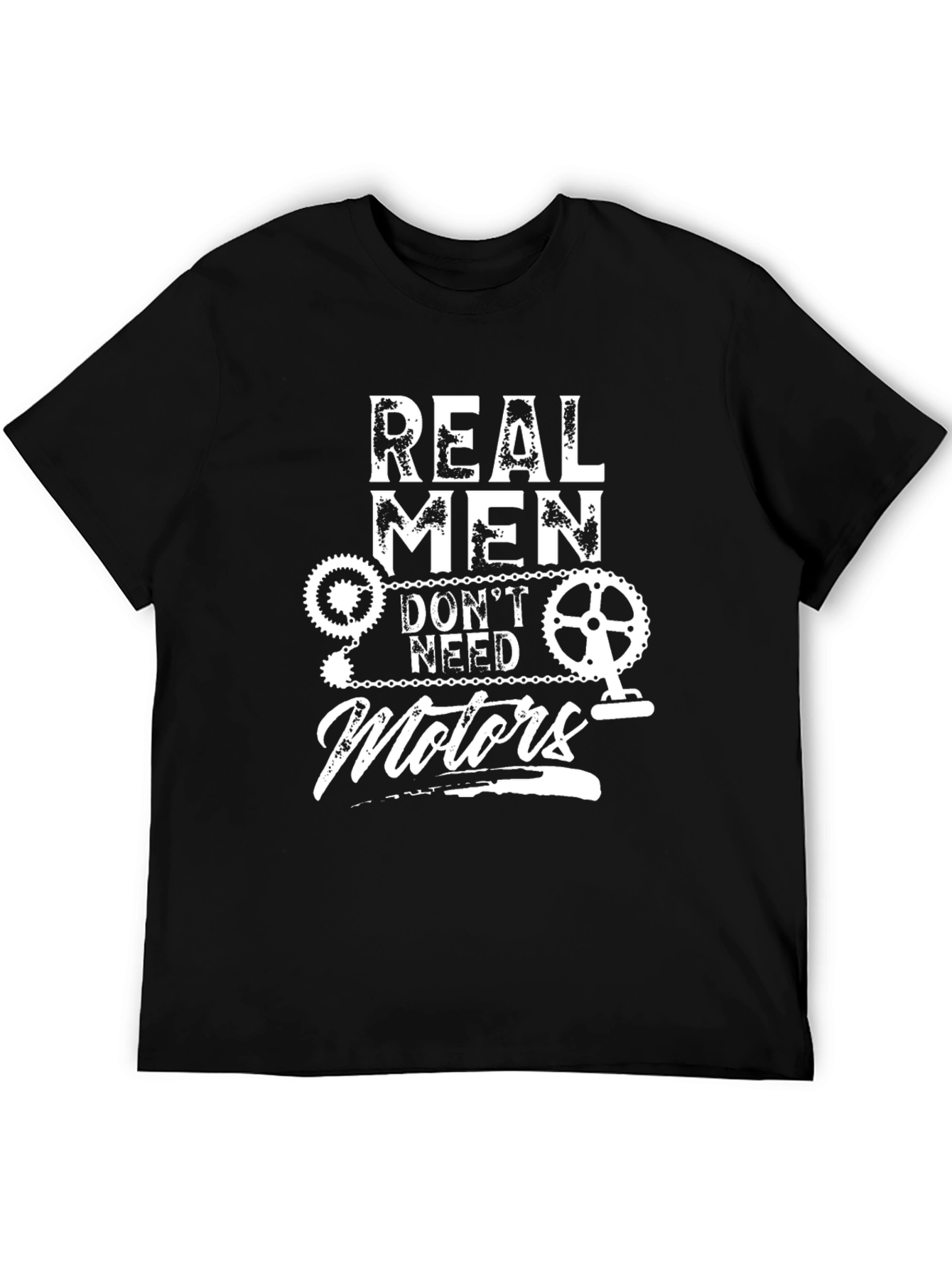 Real Men Dont Need Motors T-Shirt