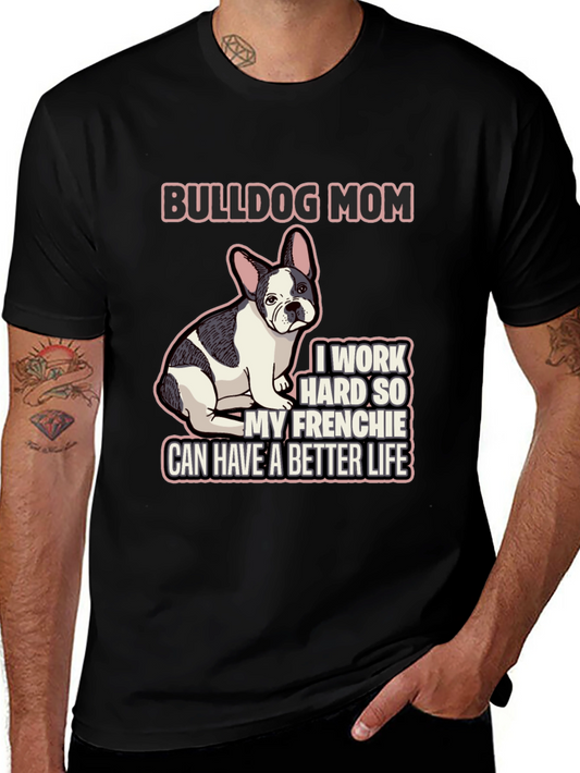 Bulldog Mom T-Shirt - Frenchie Better Life