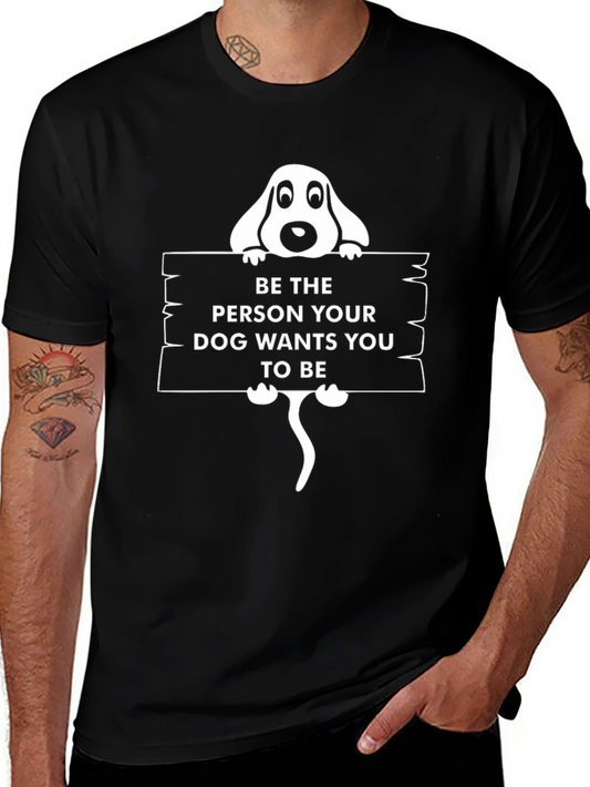 Dog Lovers Black T-Shirt - Be the Person Your Dog Wants