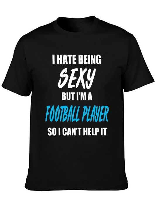 Funny Football Player T-Shirt - I Hate Being Sexy