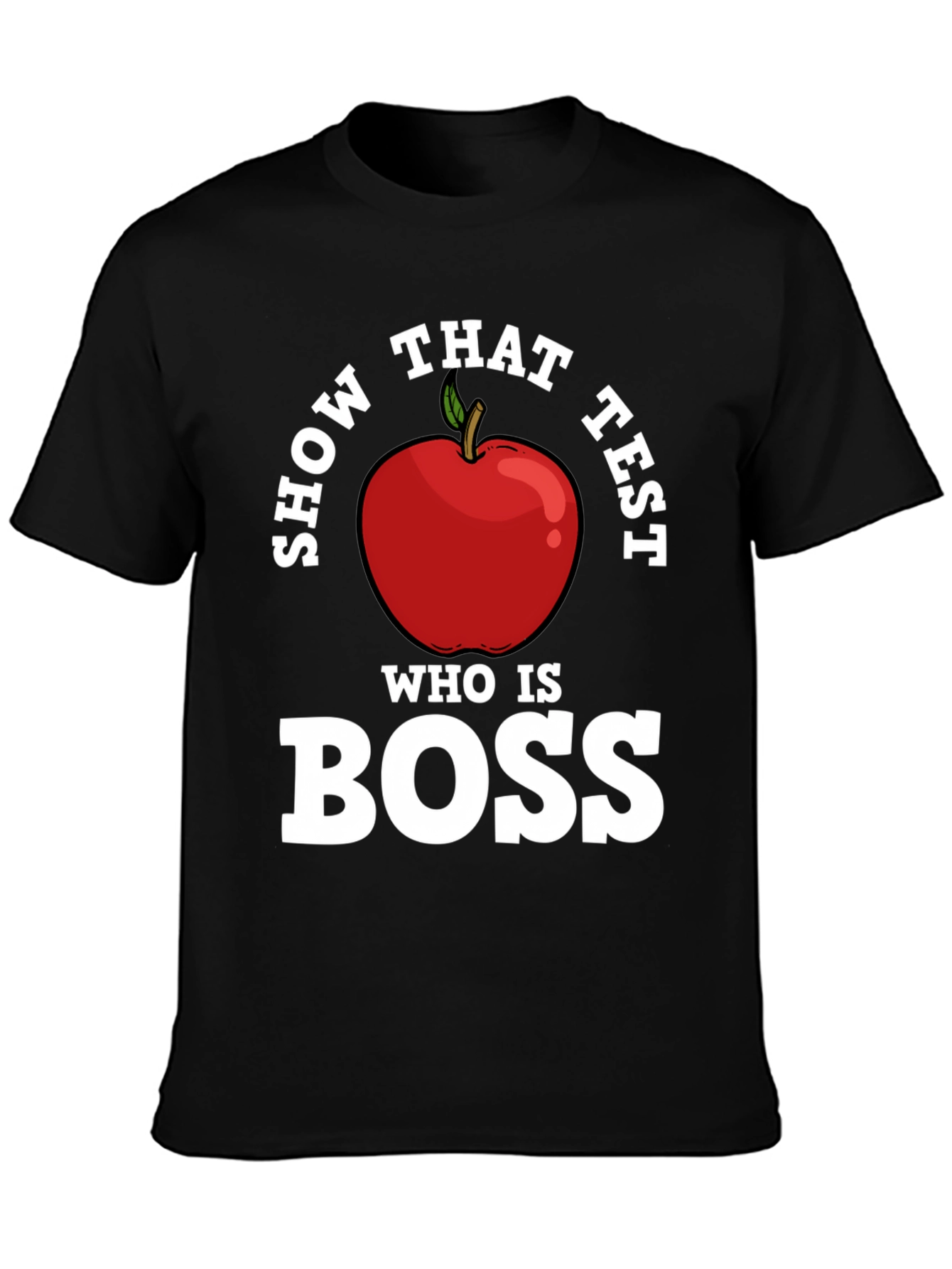 Show That Test Who Is Boss Apple T-Shirt