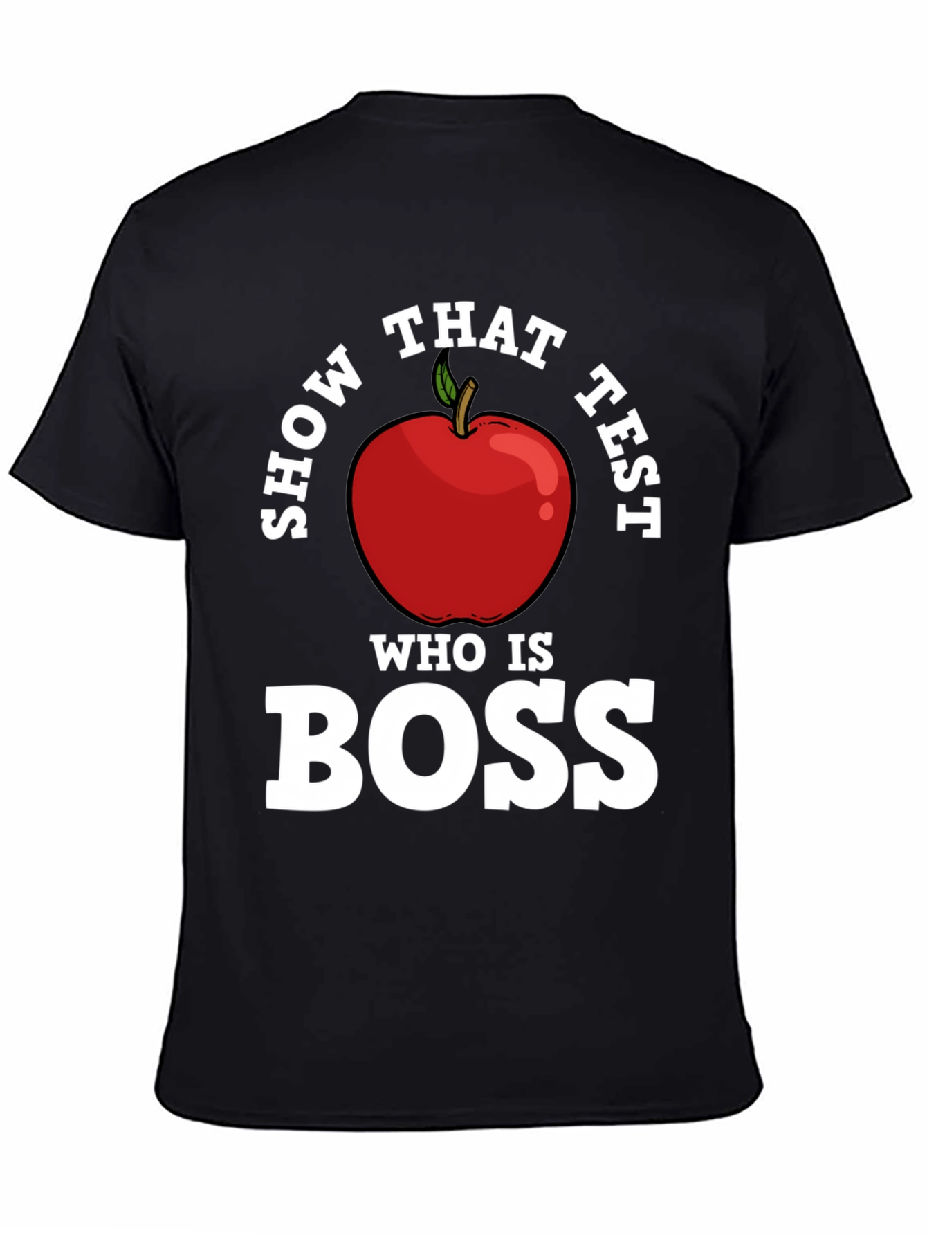 Show That Test Who Is Boss Apple T-Shirt