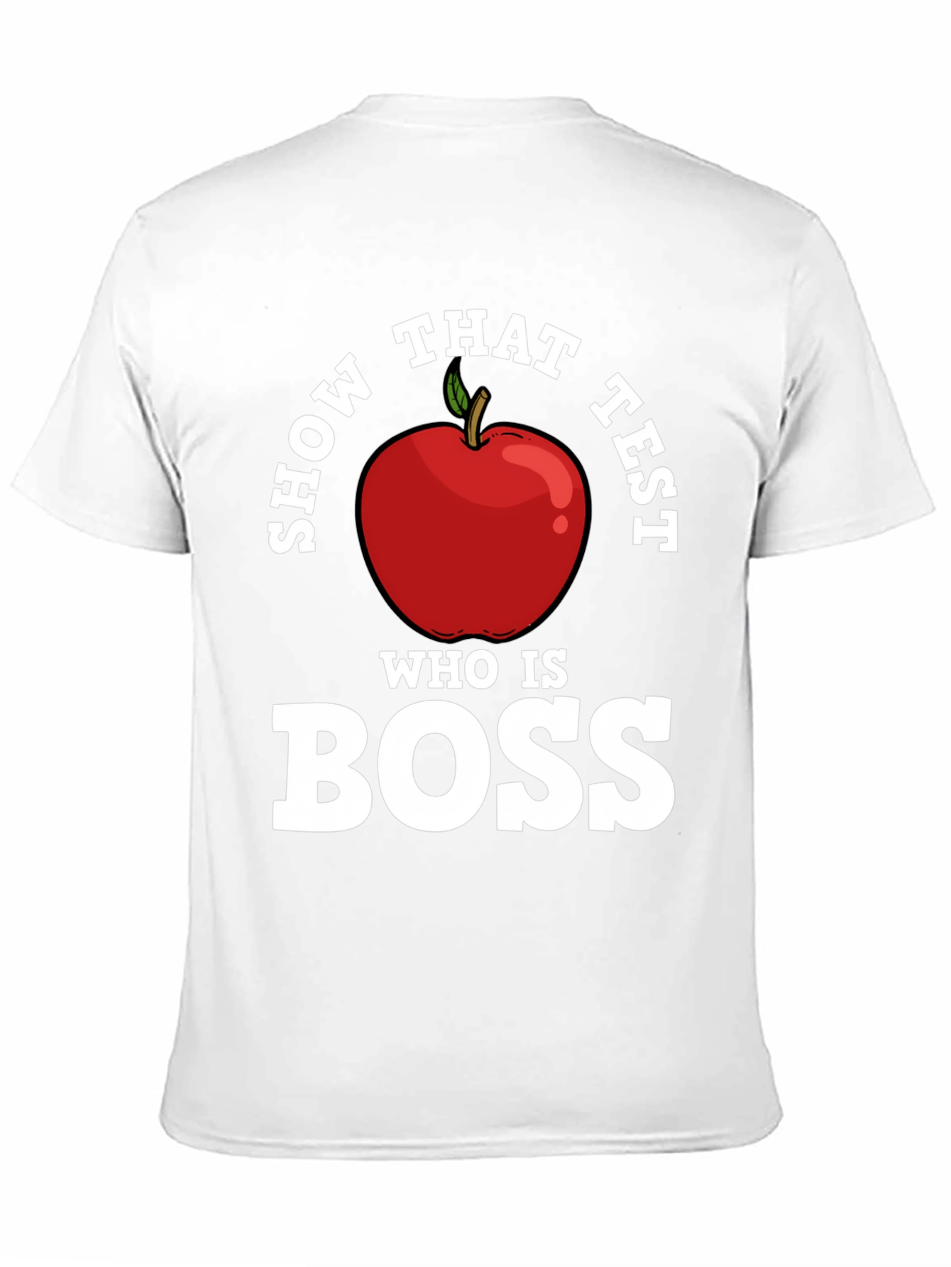 Show That Test Who Is Boss Apple T-Shirt