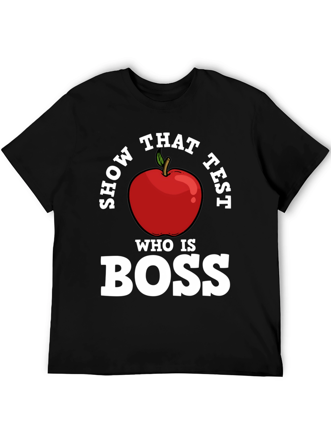Show That Test Who Is Boss Apple T-Shirt