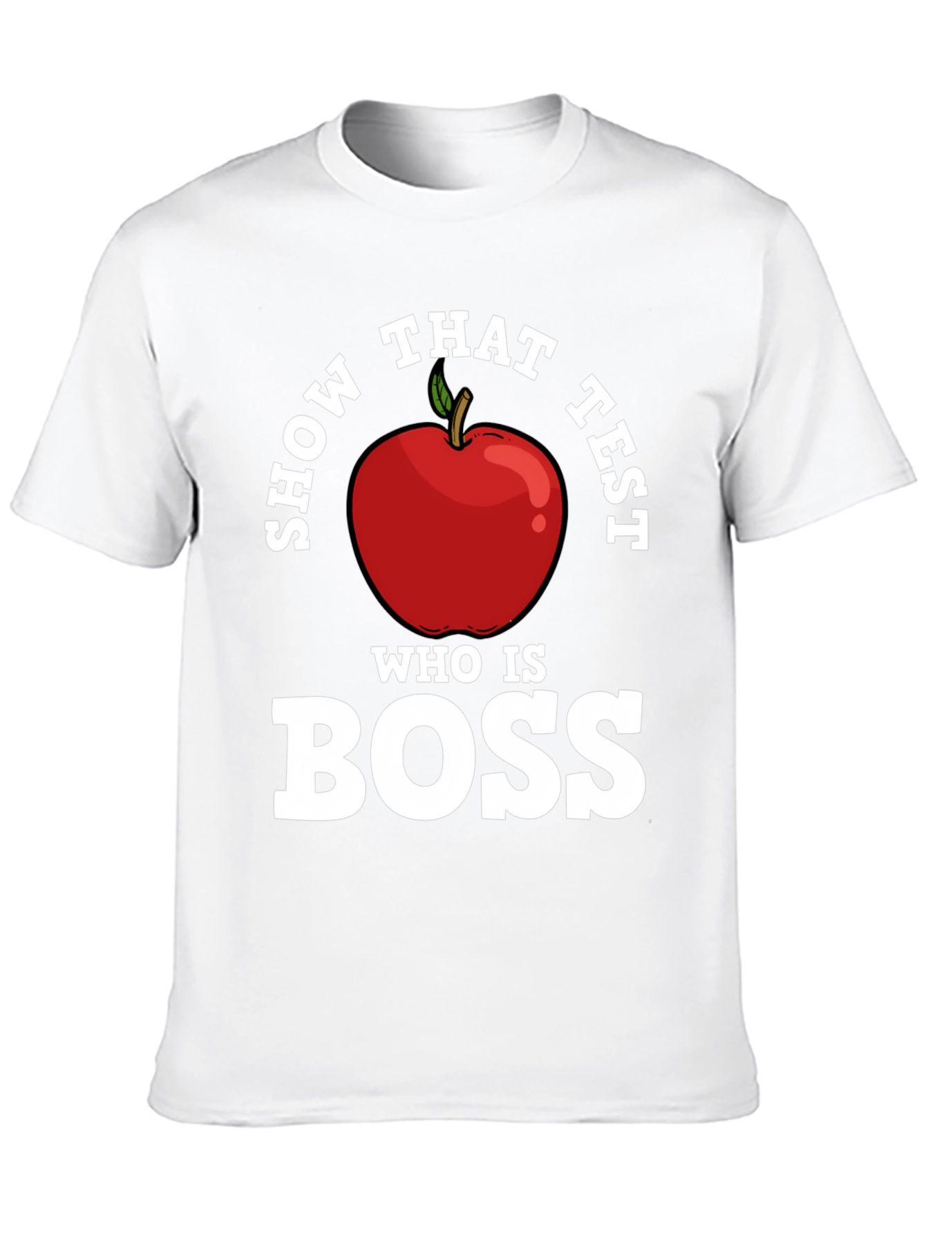 Show That Test Who Is Boss Apple T-Shirt