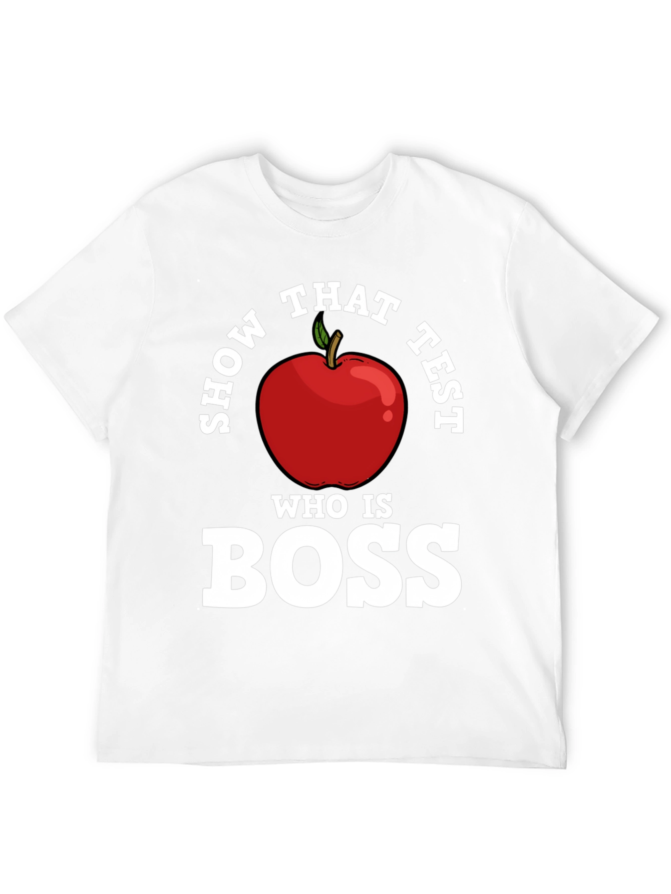Show That Test Who Is Boss Apple T-Shirt