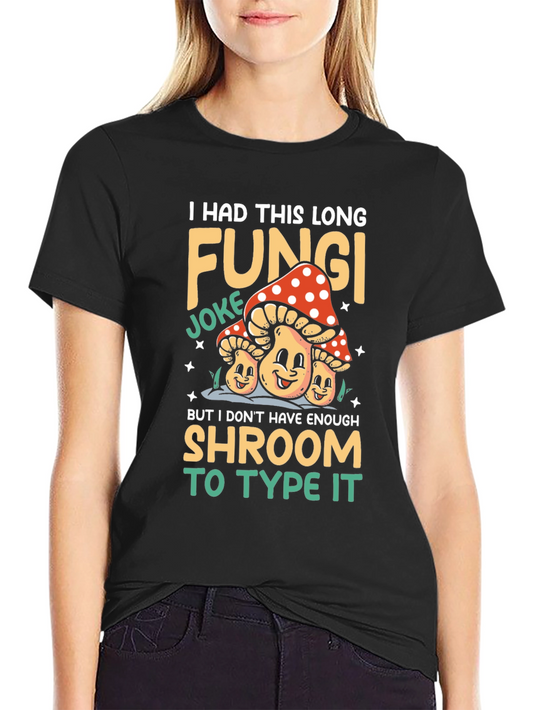 Fungi Joke T-Shirt - Humorous Mushroom Graphic Tee