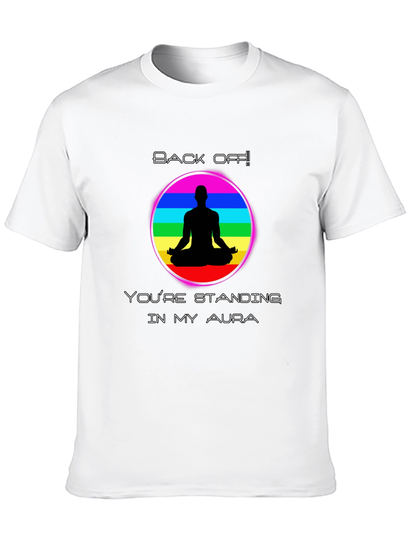 Aura T-Shirt Back Off Standing in My Aura