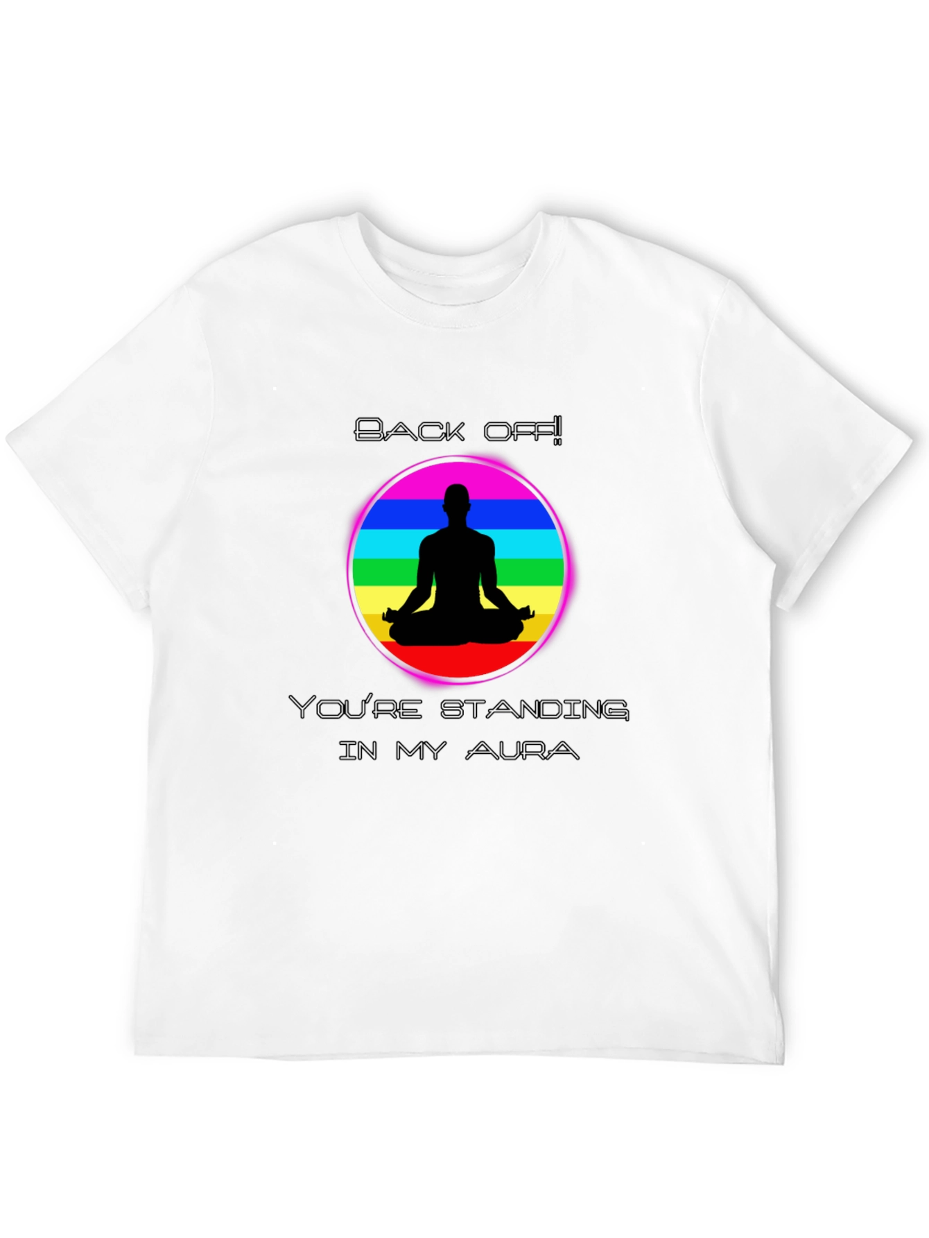 Aura T-Shirt Back Off Standing in My Aura