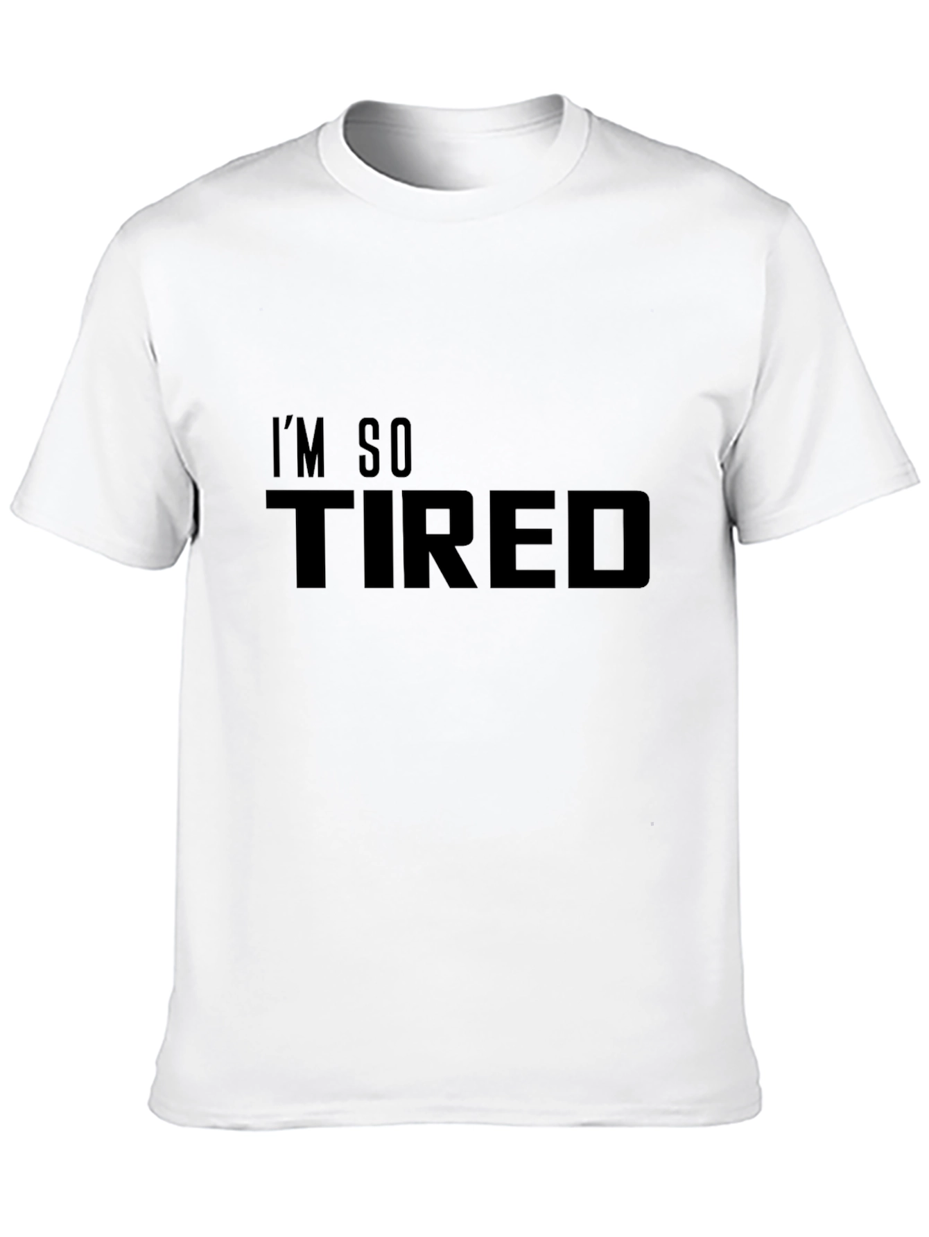 Im So Tired T-Shirt - Mens Graphic Tee