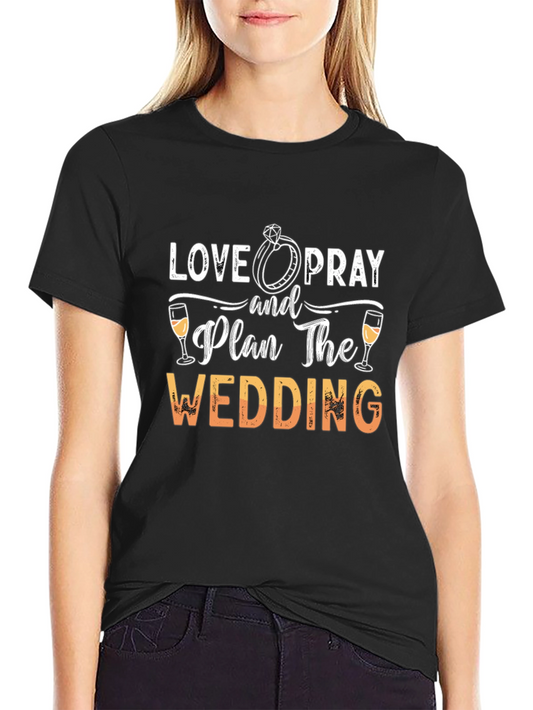 Love Pray Plan Wedding T-Shirt - Black Stylish Comfortable