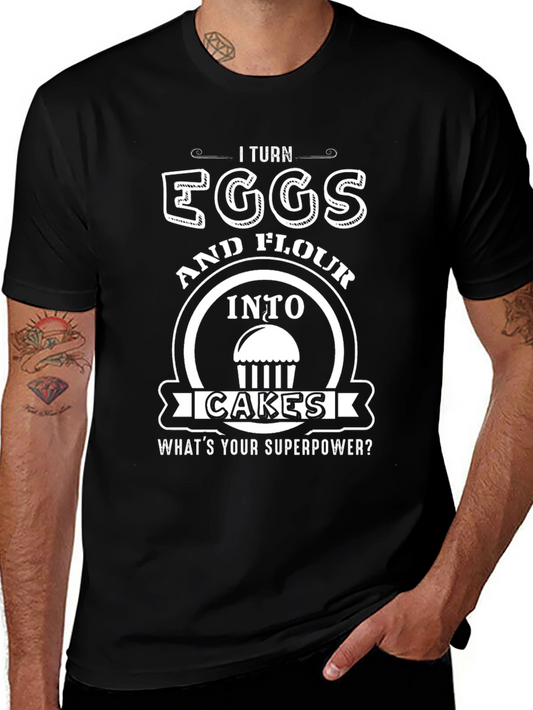 I Turn Eggs & Flour Into Cakes T-Shirt