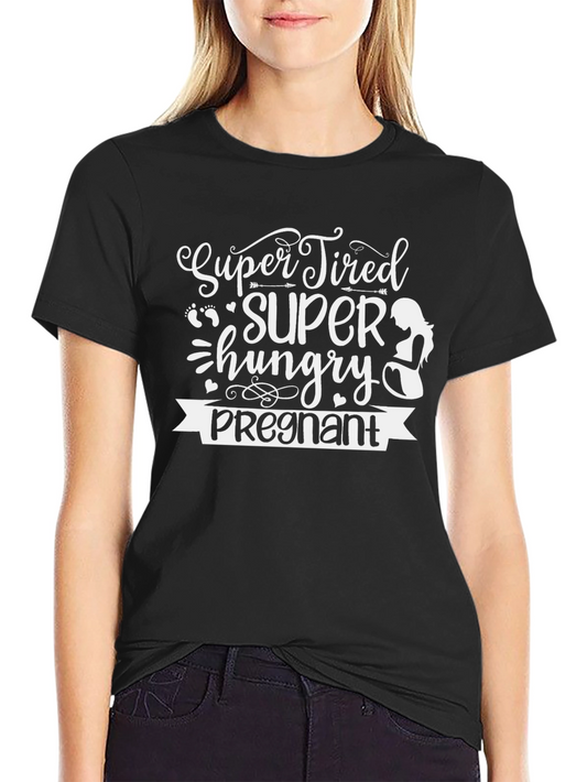Super Tired Hungry Pregnant T-Shirt