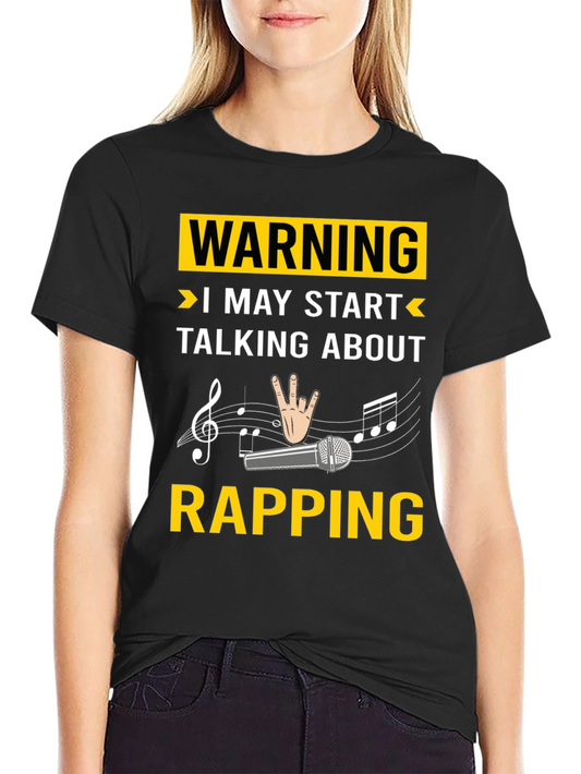 Warning I May Start Talking About Rapping T-Shirt