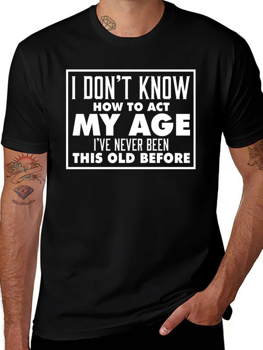 Funny I Dont Know How to Act My Age T-Shirt