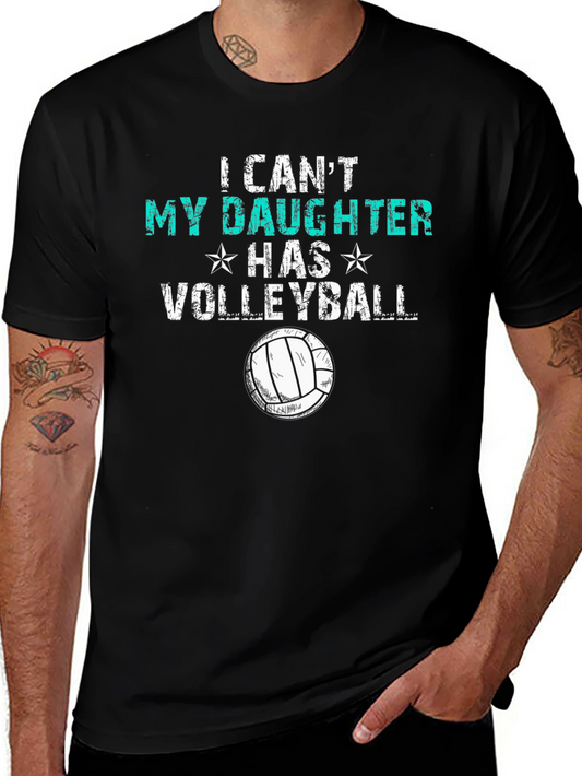 Volleyball Dad T-Shirt: I Cant My Daughter Has Volleyball