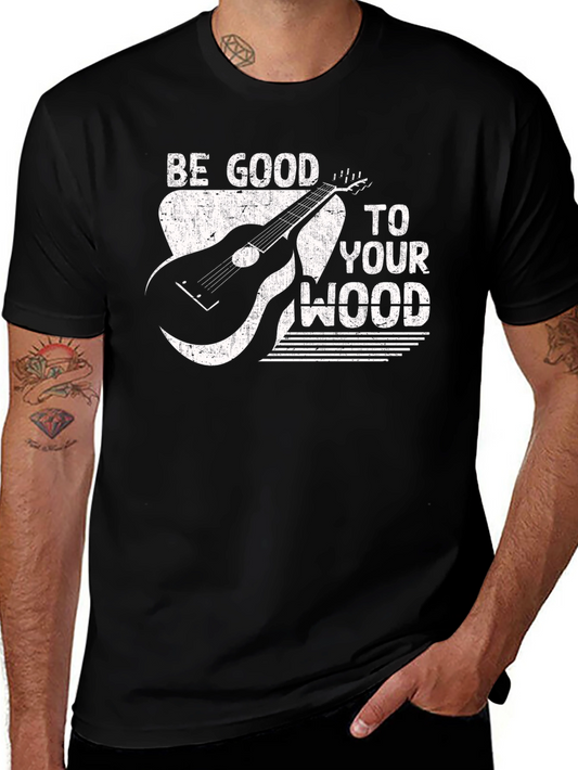 Be Good to Your Wood T-Shirt