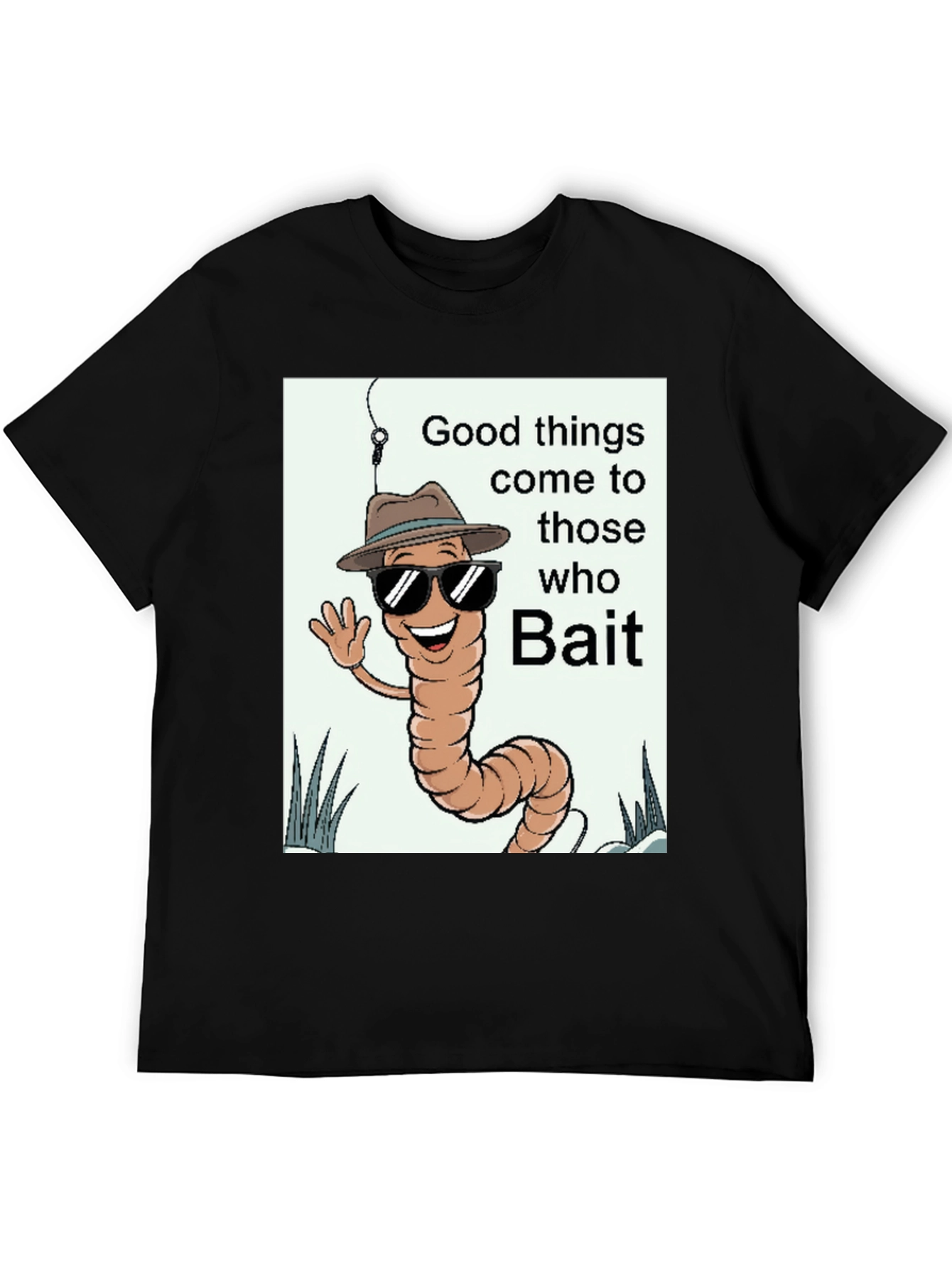 Good Things Come to Those Who Bait T-Shirt