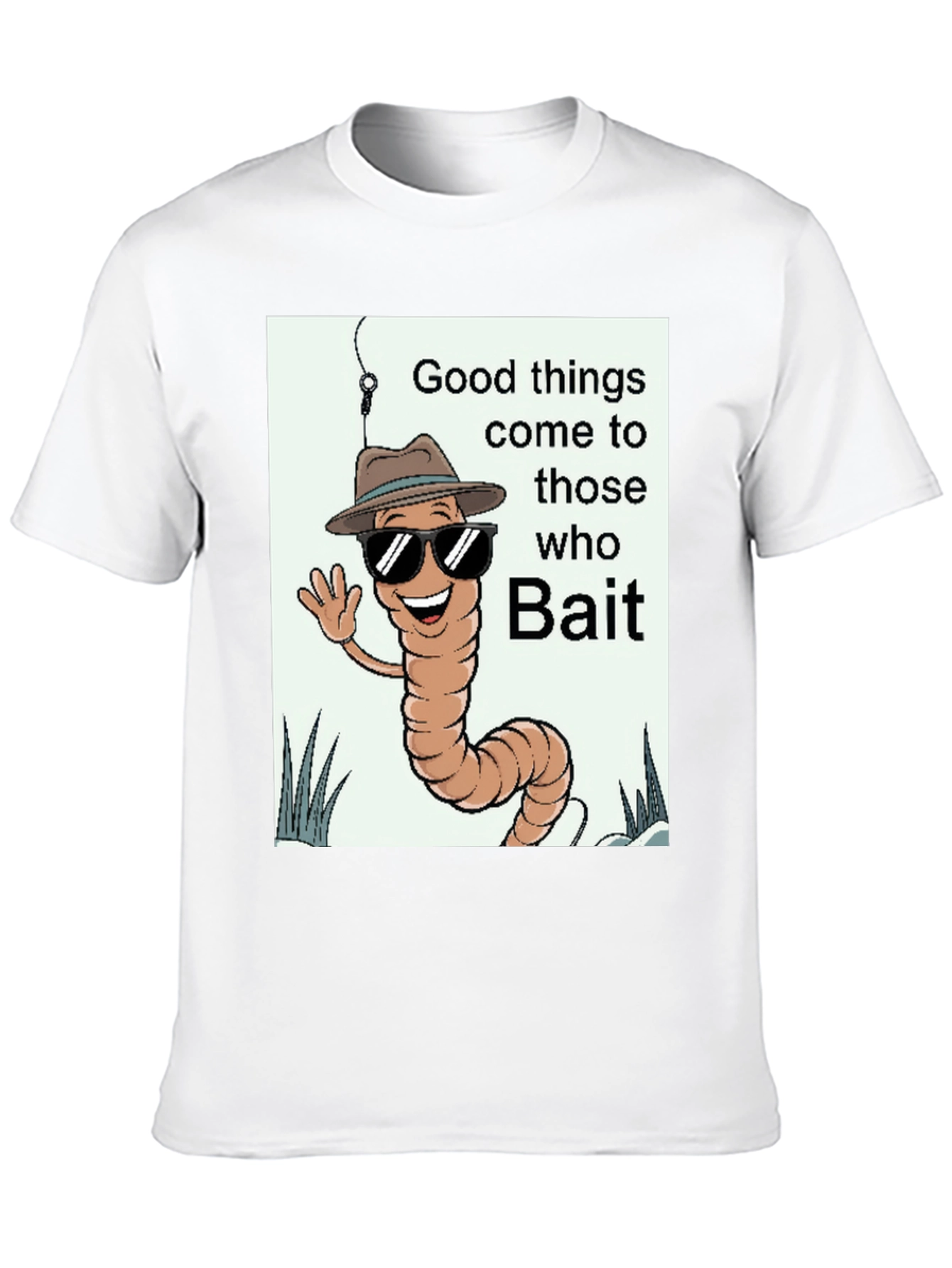 Good Things Come to Those Who Bait T-Shirt