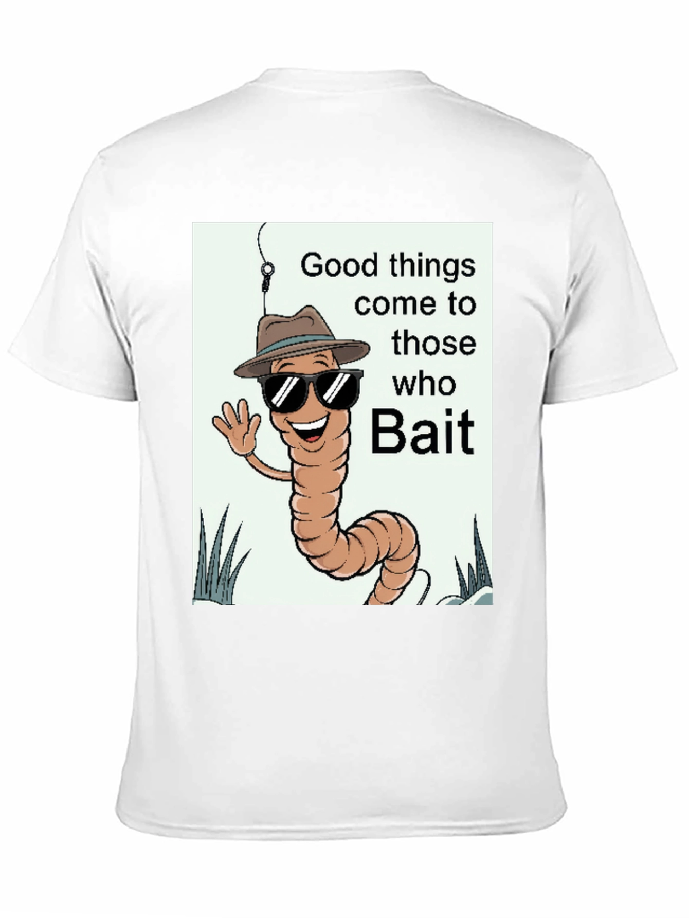 Good Things Come to Those Who Bait T-Shirt