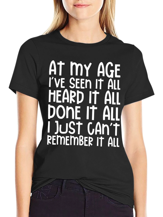 Funny Age Saying T-Shirt: Seen Heard Done it All!