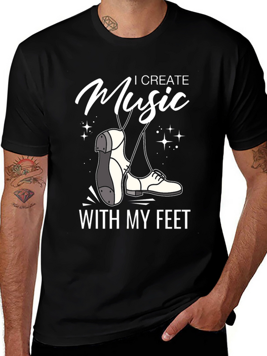 Tap Dance T-Shirt: I Create Music with My Feet