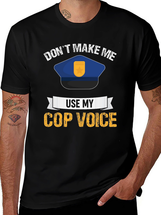 Dont Make Me Use My Cop Voice T-Shirt