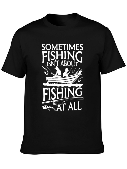 Fishing Isnt About Fishing At All T-Shirt