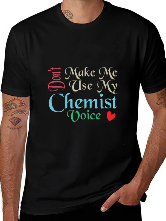 Dont Make Me Use My Chemist Voice T-Shirt