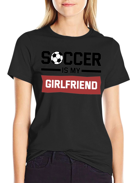 Soccer Is My Girlfriend Graphic T-Shirt