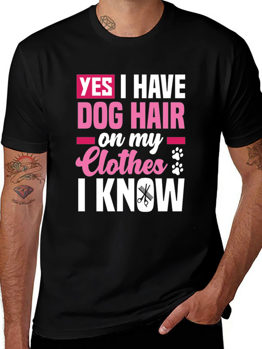 Dog Hair T-Shirt: Yes I Have Dog Hair on My Clothes I Know