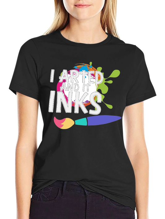 I Arted and It Inks T-Shirt - Creative Design