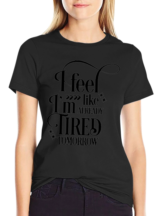 Funny Tired Tomorrow Black T-Shirt