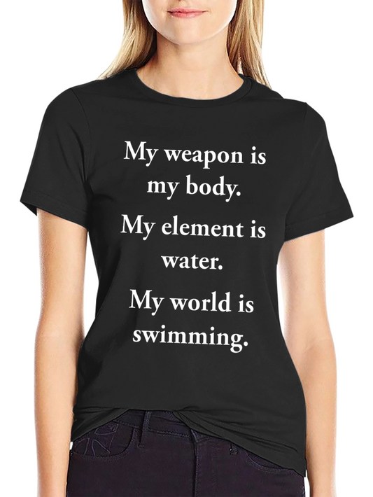 My Weapon is My Body T-Shirt - Swimming