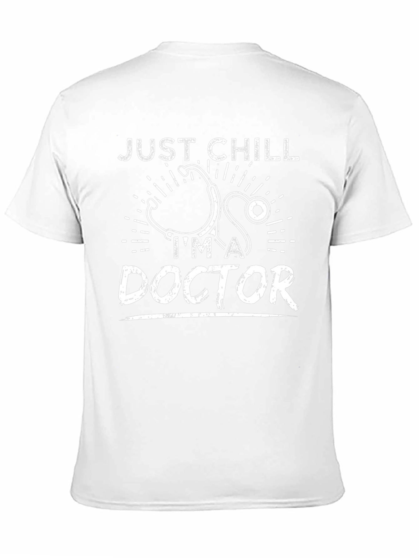 Just Chill Im A Doctor T-Shirt