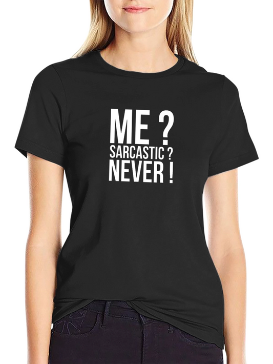 Sarcastic Humor T-Shirt - Me? Sarcastic? Never! Black Tee